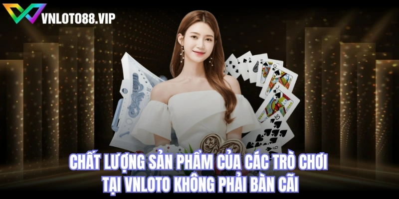 Chất lượng sản phẩm của các trò chơi tại VNLOTO không phải bàn cãi